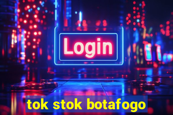 tok stok botafogo